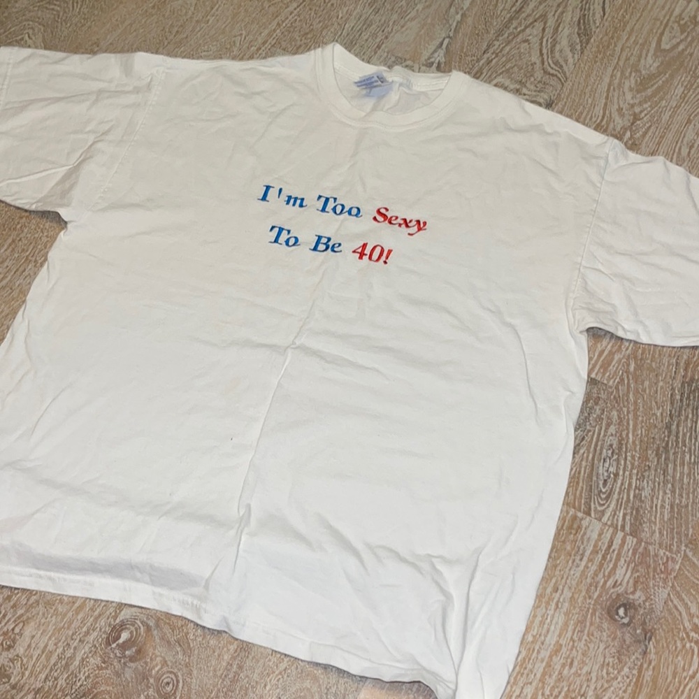 Unisex IM TOO SEXY TO BE 40 OVER THE HILL Size XL gag gift